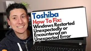 How To Fix Toshiba - Windows Restarted Unexpectedly / Encountered an Unexpected Error