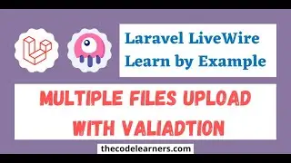 Laravel Livewire | Multiple Files Upload with Validation