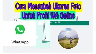 Cara Mengubah Ukuran Foto Untuk Profil WA (WhatsApp) Online