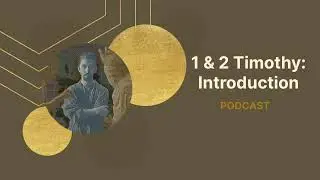 1 & 2 Timothy Introduction | Podcast