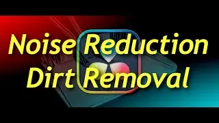 DaVinci Resolve 19 -  Dirt Removal Noise Reduction