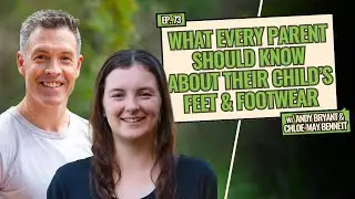 What Every Parent Should Know About Their Child's Feet & Footwear w/ Andy Bryant & Chloe-May Bennett