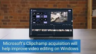 #News: Microsoft’s Clipchamp acquisition will help improve video editing on Windows