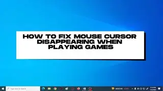 How To Fix Mouse Cursor Disappears When Playing Games in Full-screen Mode