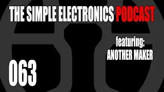 The Simple Electronics Podcast - 063 - Another Maker 2023