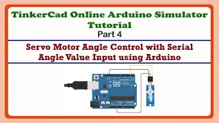 Servo Motor Angle Control with Angle Value sent Serially using TinkerCad | TinkerCad Tutorial Part 4