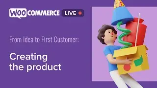 WooCommerce Live - From Idea to First Customer: Creating the Product