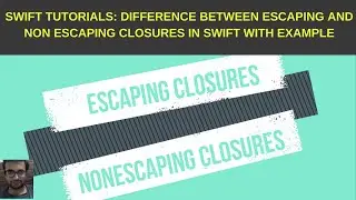 Swift Tutorials: Difference between escaping and non escaping closures in swift with example