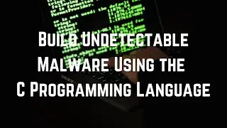 Build Undetectable Malware Using the C Programming Language