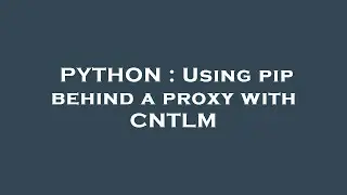 PYTHON : Using pip behind a proxy with CNTLM