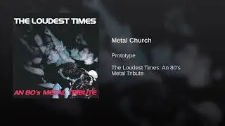 Prototype - Metal Church - The Loudest Times: An 80's Metal Tribute