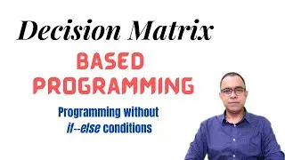 Decision Matrix based programming | Coding without if else conditions most of the time