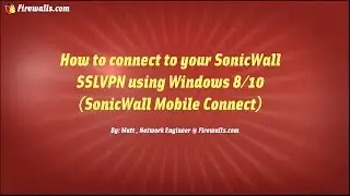 SonicWall Architect Tips: Connect Your SonicWall SSL VPN Using Windows 10 (SonicWall Mobile Connect)