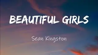 Sean Kingston - Beautiful Girls (Lyrics)