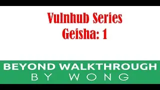 Cyber Security | Ethical Hacking | Pentesting  | Vulnhub | Walkthrough |  Geisha 1