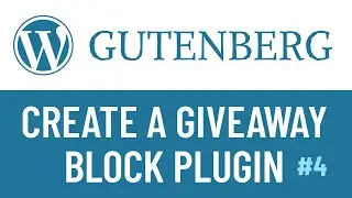 WordPress Gutenberg Plugin: Create a Giveaway Block - PART4