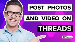 How To Post Photos And Video On Threads