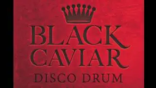 Black Caviar - Disco Drum