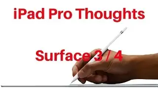 iPad Pro Thoughts (vs Surface Pro 3/4)