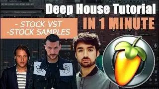 How To Make Deep House In 1 Minute With FL Studio Stock Plugin