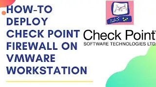 How to deploy Checkpoint firewall using VMWare Workstation