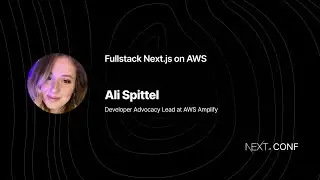 Fullstack Next.js on AWS with Ali Spittel - (Next.js Conf 2021)