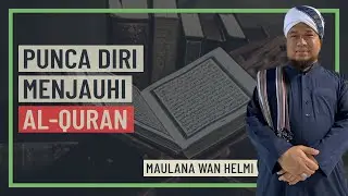 Maulana Wan Helmi - Punca Diri Menjauhi Al-Quran