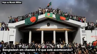 Bangladesh em chamas – O que está acontecendo?