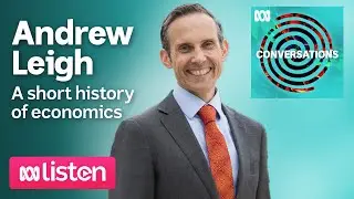 Andrew Leigh: The history of economics teaches us lessons about humanity | ABC Conversations Podcast