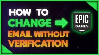 How To Change Epic Games Email Without Verification