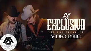 Los Dos Carnales - El Exclusivo (Letra Oficial)