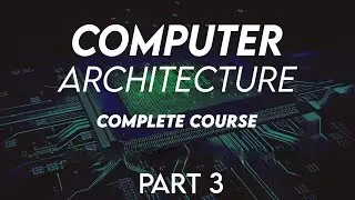 Computer Architecture Complete course Part 3