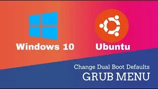 How to Change Grub Menu Defaults in Dual Boot (Windows Ubuntu)