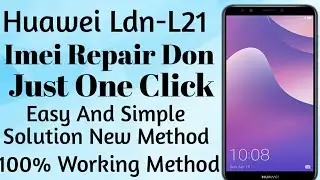 Huawei Ldn-L21 Imei Repair Done 100% Working Method No Need Downgrade New Method 2023