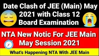 Date Clash of JEE (Main) May 2021 with Class 12 Board Exam | JEE Main 2021 New Update | 