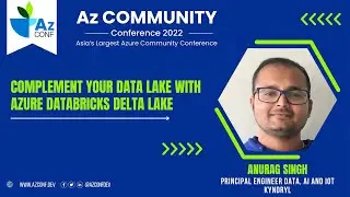 Complement your Data Lake with Azure Databricks Delta Lake | Anurag Singh | AzConf | AzConf2022