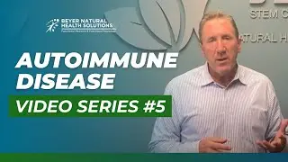 Autoimmune Disease Video Series #5