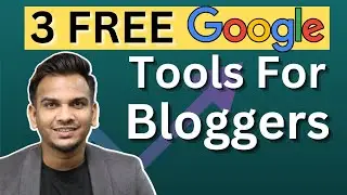 3 Free Google Tools for Bloggers 🔥🔥 | Satish K Videos