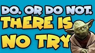 Do. Or Do Not. There is no Try. (Dont TRY to Make Games, Just Make Them)