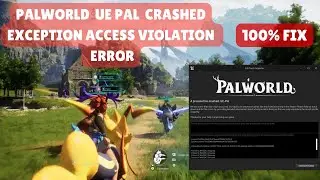 "Palworld UE Pal Crashed" Exception Access Violation Error" | UE-Pal Exception Access Bug Fixed