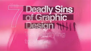 7 Deadly Sins of Graphic Design