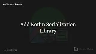 Kotlin Serialization Episode 2: Add Kotlin Serialization Library