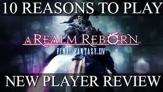 10 Reasons To Play Final Fantasy XIV: A Realm Reborn | FFXIV New Player Review