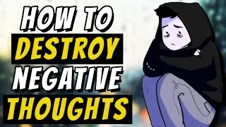 How To Destroy Negative Thoughts