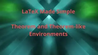 Theorem and Theorem-like Environments: LaTeX Made Simple