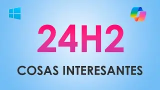 Cosas Interesante y no tan Interesantes de Windows 11 24h2