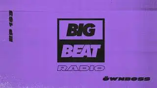 Big Beat Radio: EP #183 - Öwnboss (Move Your Body Mix)