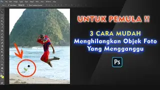 UNTUK PEMULA, 3 Cara Menghilangkan Objek yang mengganggu di sebuah Foto | Tutorial Photoshop