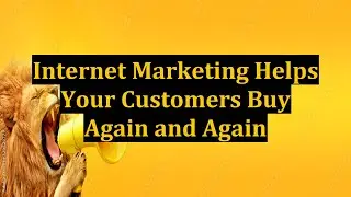 Internet Marketing Helps Your Customers Buy Again and Again