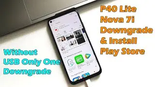 Huawei P40 Lite | Nova 7i  Downgrade & Install Play Store Without USB  Only One Downgrade